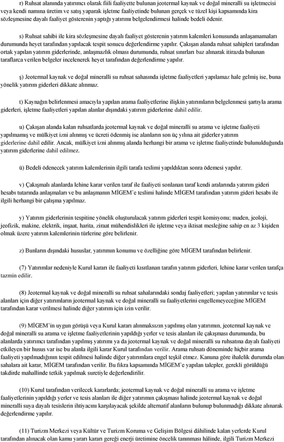 s) Ruhsat sahibi ile kira sözleşmesine dayalı faaliyet gösterenin yatırım kalemleri konusunda anlaşamamaları durumunda heyet tarafından yapılacak tespit sonucu değerlendirme yapılır.