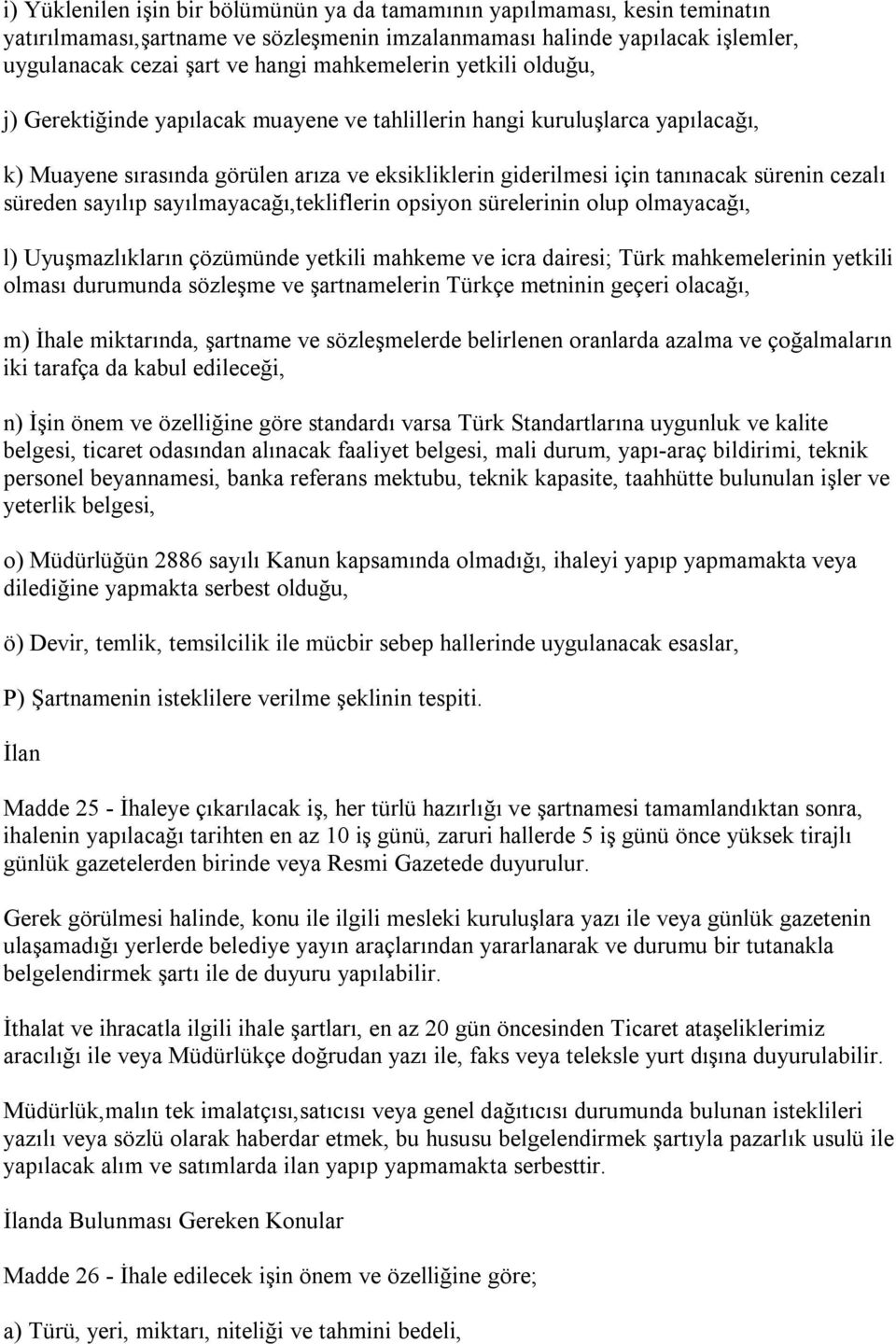 cezalı süreden sayılıp sayılmayacağı,tekliflerin opsiyon sürelerinin olup olmayacağı, l) Uyuşmazlıkların çözümünde yetkili mahkeme ve icra dairesi; Türk mahkemelerinin yetkili olması durumunda