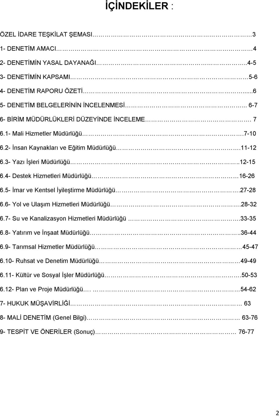 4- Destek Hizmetleri Müdürlüğü 16-26 6.5- İmar ve Kentsel İyileştirme Müdürlüğü.27-28 6.6- Yol ve Ulaşım Hizmetleri Müdürlüğü.28-32 6.7- Su ve Kanalizasyon Hizmetleri Müdürlüğü.33-35 6.