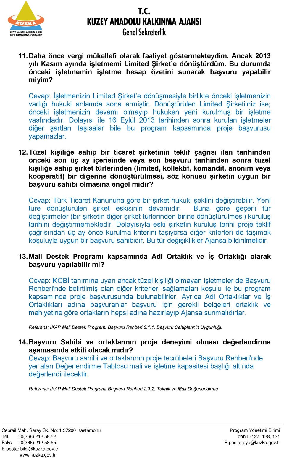 Dönüştürülen Limited Şirketi niz ise; önceki işletmenizin devamı olmayıp hukuken yeni kurulmuş bir işletme vasfındadır.