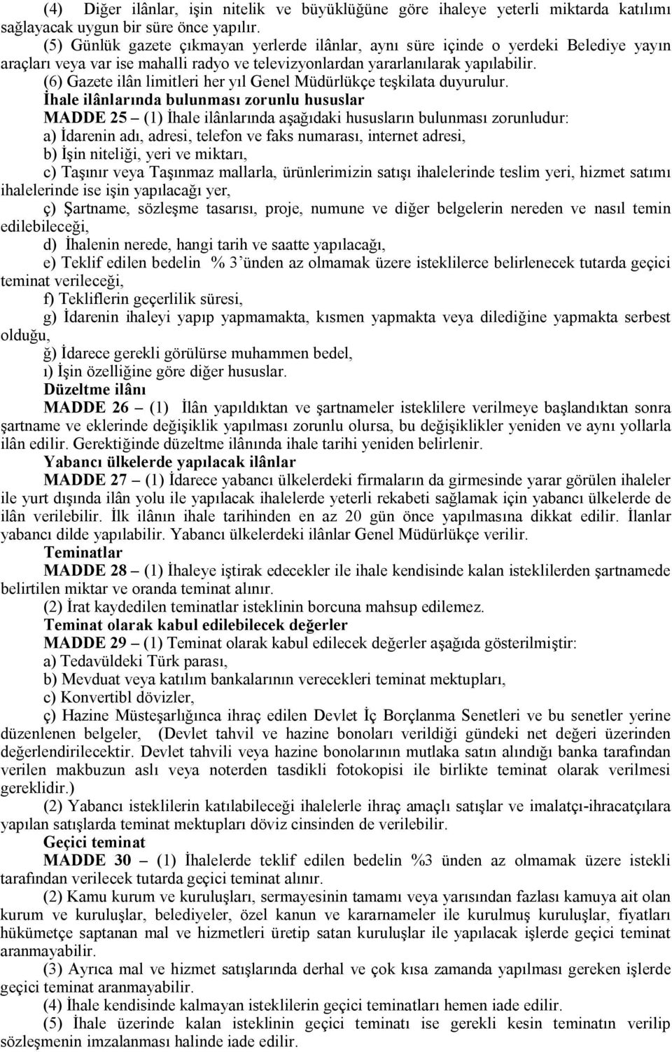 (6) Gazete ilân limitleri her yıl Genel Müdürlükçe teşkilata duyurulur.