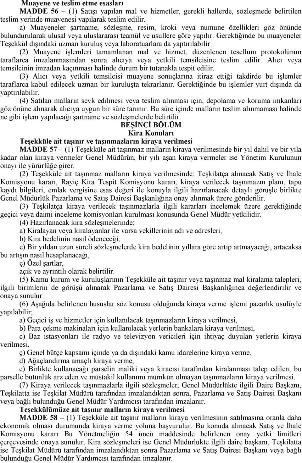 Gerektiğinde bu muayeneler Teşekkül dışındaki uzman kuruluş veya laboratuarlara da yaptırılabilir.