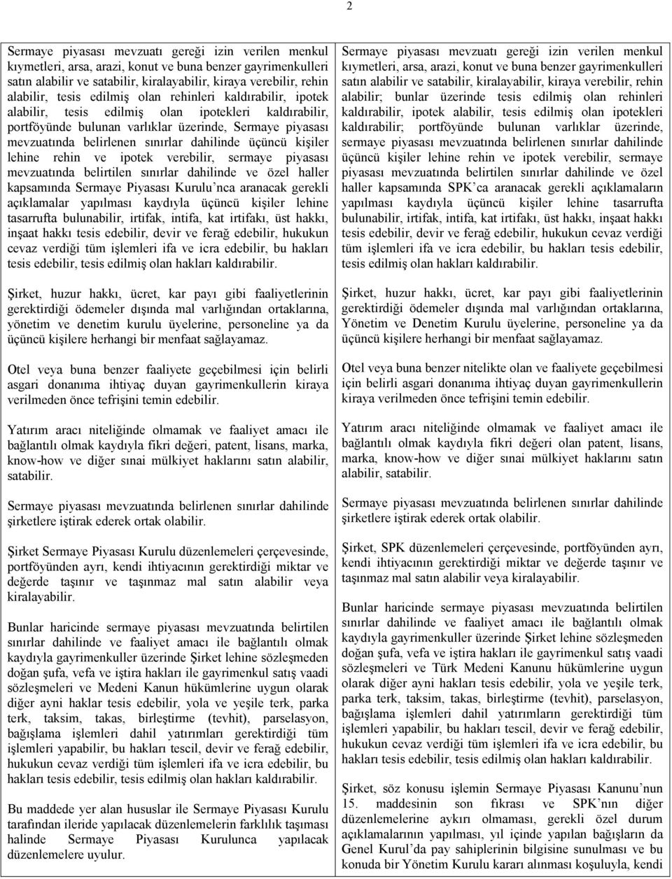 dahilinde üçüncü kişiler lehine rehin ve ipotek verebilir, sermaye piyasası mevzuatında belirtilen sınırlar dahilinde ve özel haller kapsamında Sermaye Piyasası Kurulu nca aranacak gerekli