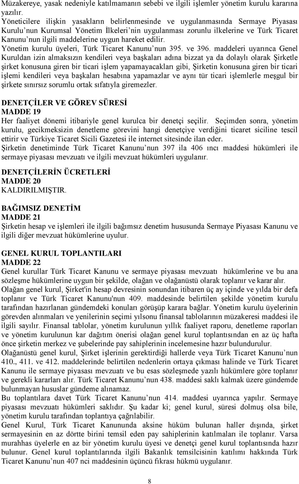 maddelerine uygun hareket edilir. Yönetim kurulu üyeleri, Türk Ticaret Kanunu nun 395. ve 396.
