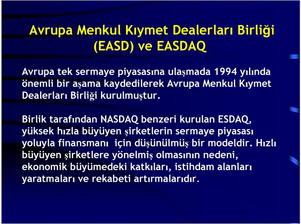 Birlik tarafından NASDAQ benzeri kurulan ESDAQ, yüksek hızla büyüyen şirketlerin sermaye piyasası yoluyla finansmanı