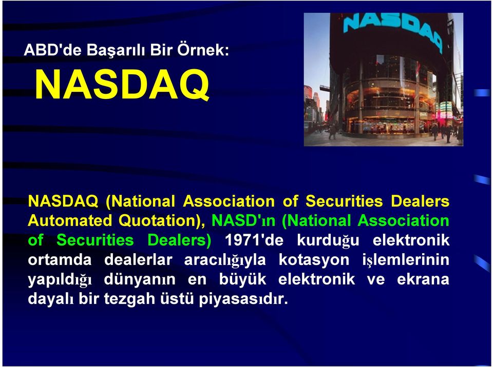 Dealers) 1971'de kurduğu elektronik ortamda dealerlar aracılığıyla kotasyon