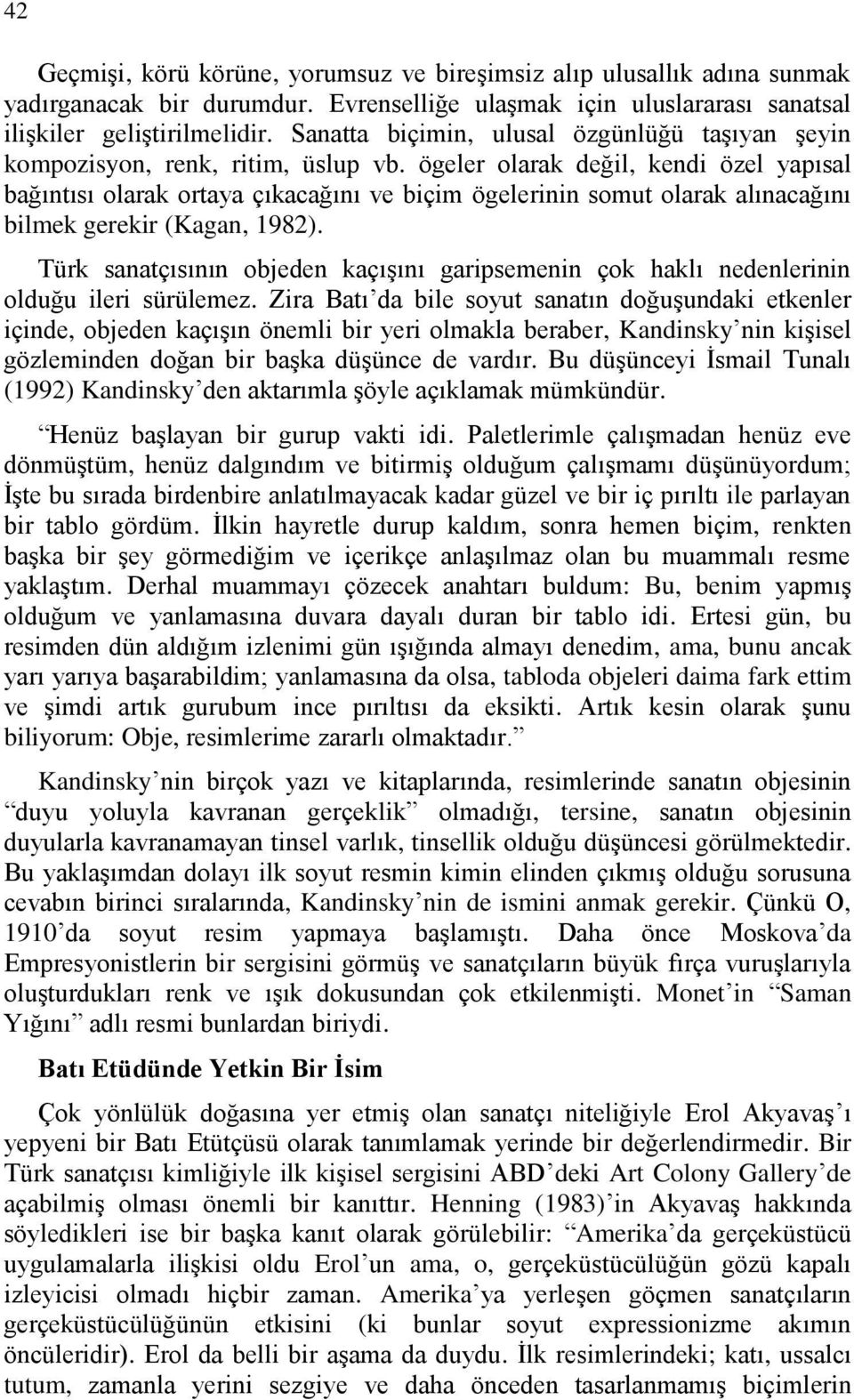 ögeler olarak değil, kendi özel yapısal bağıntısı olarak ortaya çıkacağını ve biçim ögelerinin somut olarak alınacağını bilmek gerekir (Kagan, 1982).