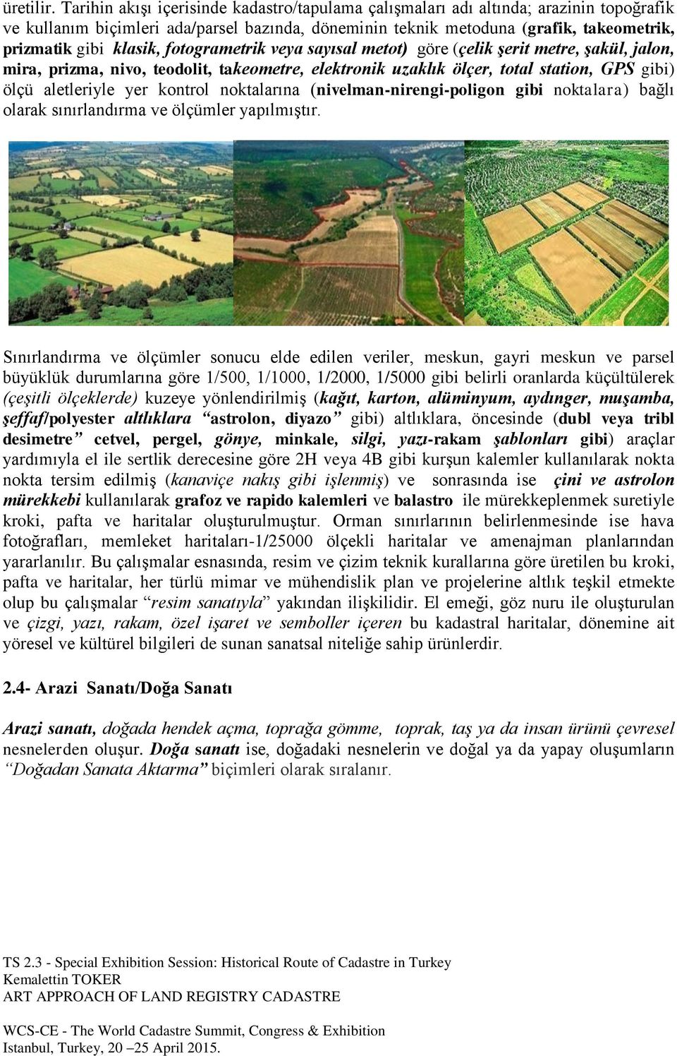 klasik, fotogrametrik veya sayısal metot) göre (çelik şerit metre, şakül, jalon, mira, prizma, nivo, teodolit, takeometre, elektronik uzaklık ölçer, total station, GPS gibi) ölçü aletleriyle yer