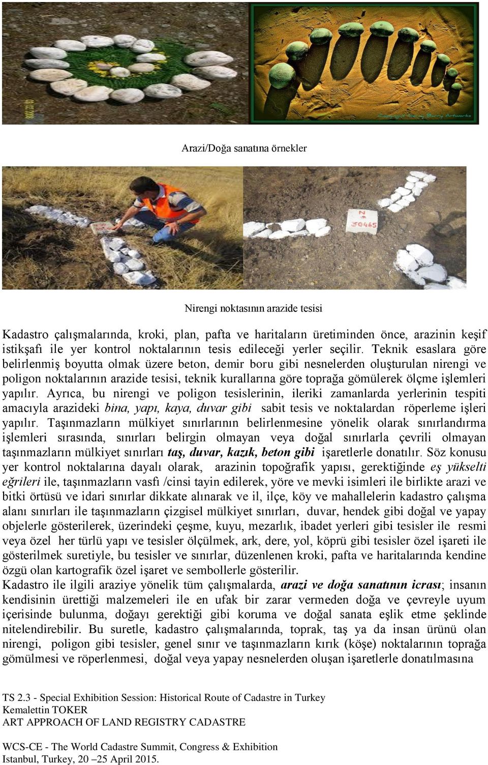 Teknik esaslara göre belirlenmiş boyutta olmak üzere beton, demir boru gibi nesnelerden oluşturulan nirengi ve poligon noktalarının arazide tesisi, teknik kurallarına göre toprağa gömülerek ölçme