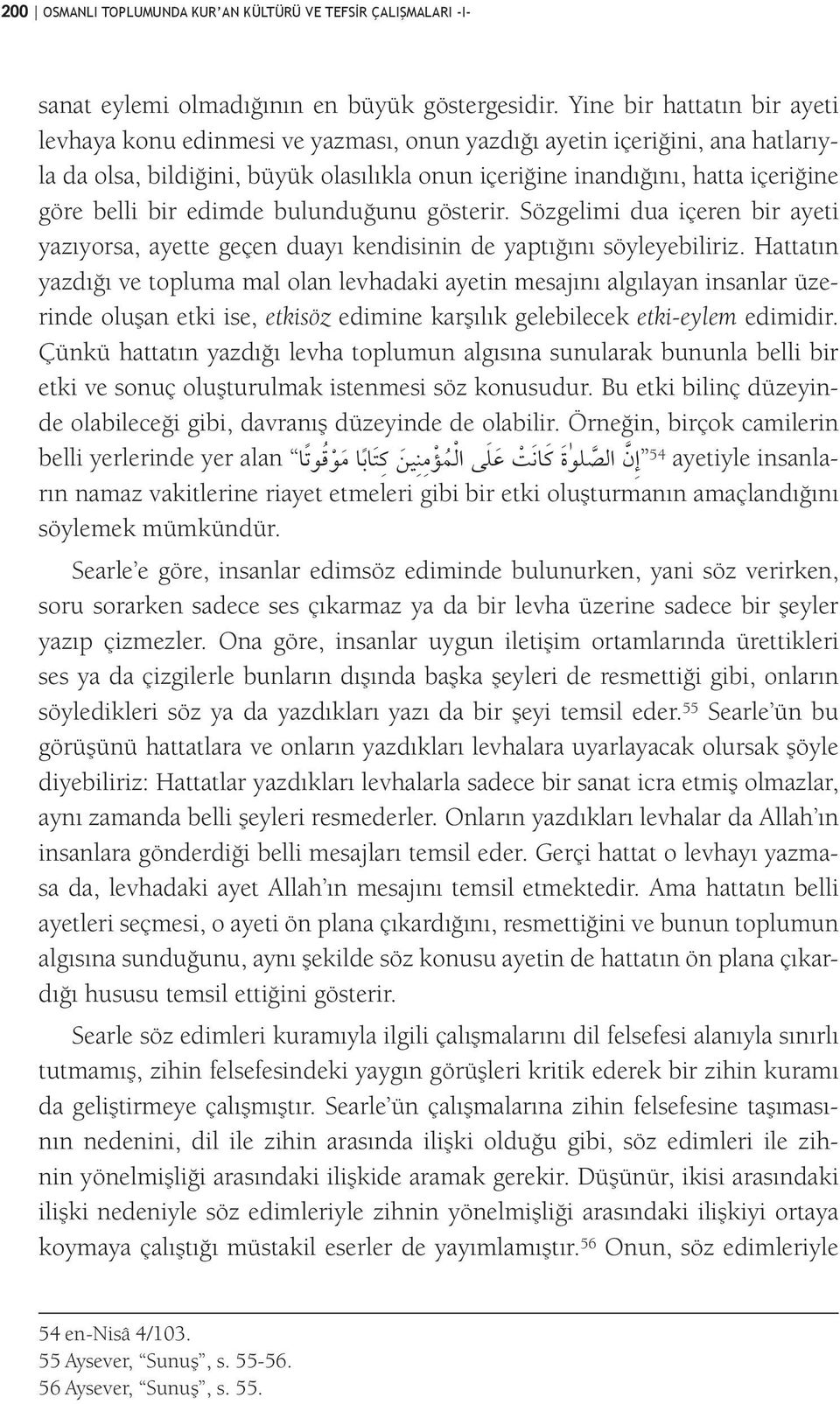 bir edimde bulunduğunu gösterir. Sözgelimi dua içeren bir ayeti yazıyorsa, ayette geçen duayı kendisinin de yaptığını söyleyebiliriz.