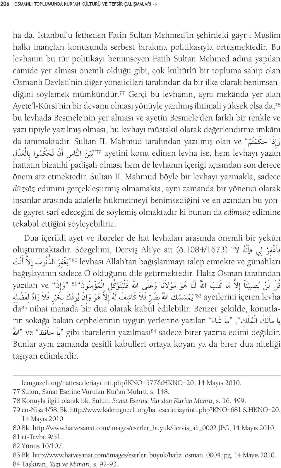 Bu levhanın bu tür politikayı benimseyen Fatih Sultan Mehmed adına yapılan camide yer alması önemli olduğu gibi, çok kültürlü bir topluma sahip olan Osmanlı Devleti nin diğer yöneticileri tarafından