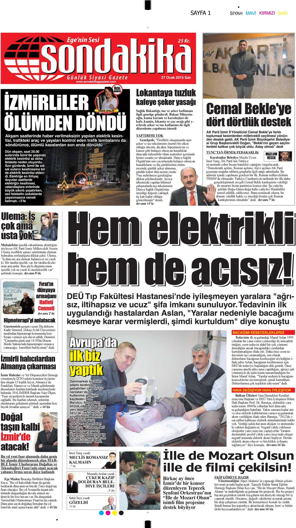 00 sularında İzmir de yaşanan elektrik kesintisi az daha felakete neden oluyordu. Son günlerde, İzmir de sık sık suların kesilmesine bir de elektrik kesintisi eklendi.