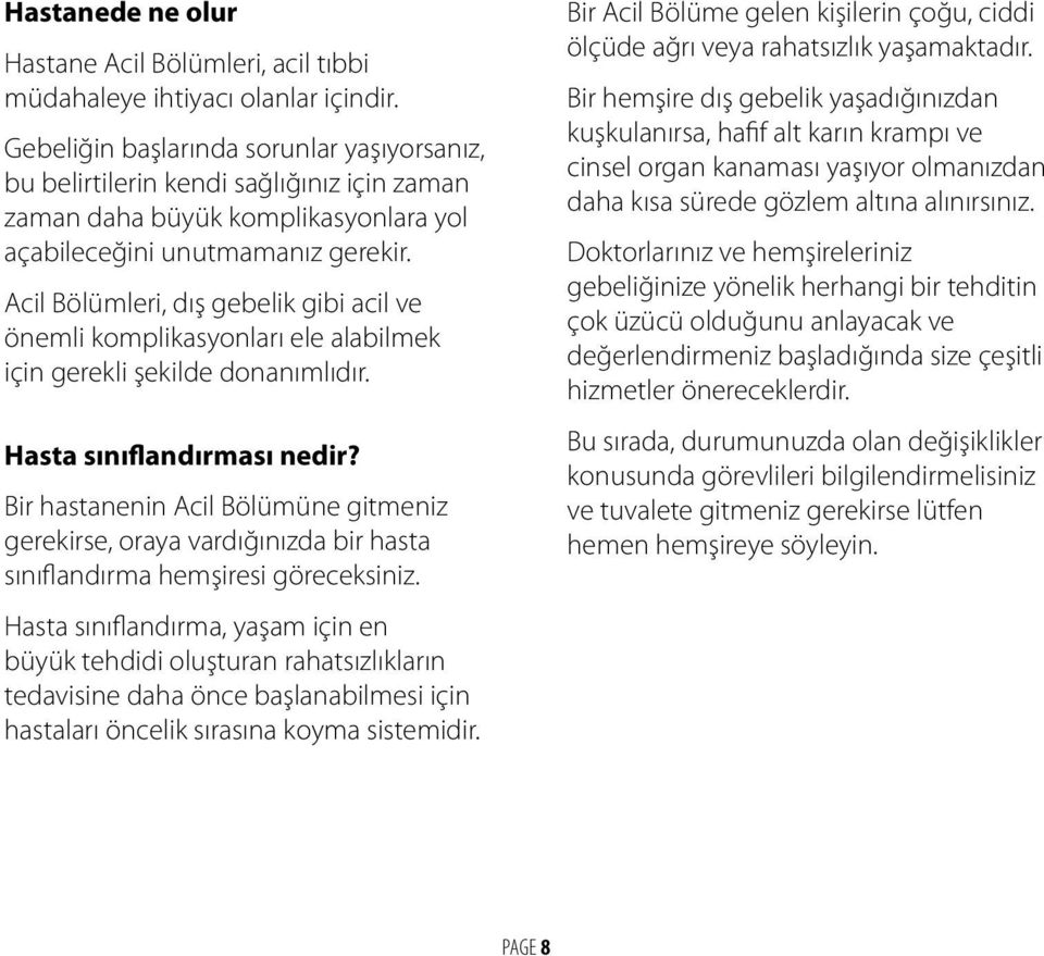 Acil Bölümleri, dış gebelik gibi acil ve önemli komplikasyonları ele alabilmek için gerekli şekilde donanımlıdır. Hasta sınıflandırması nedir?