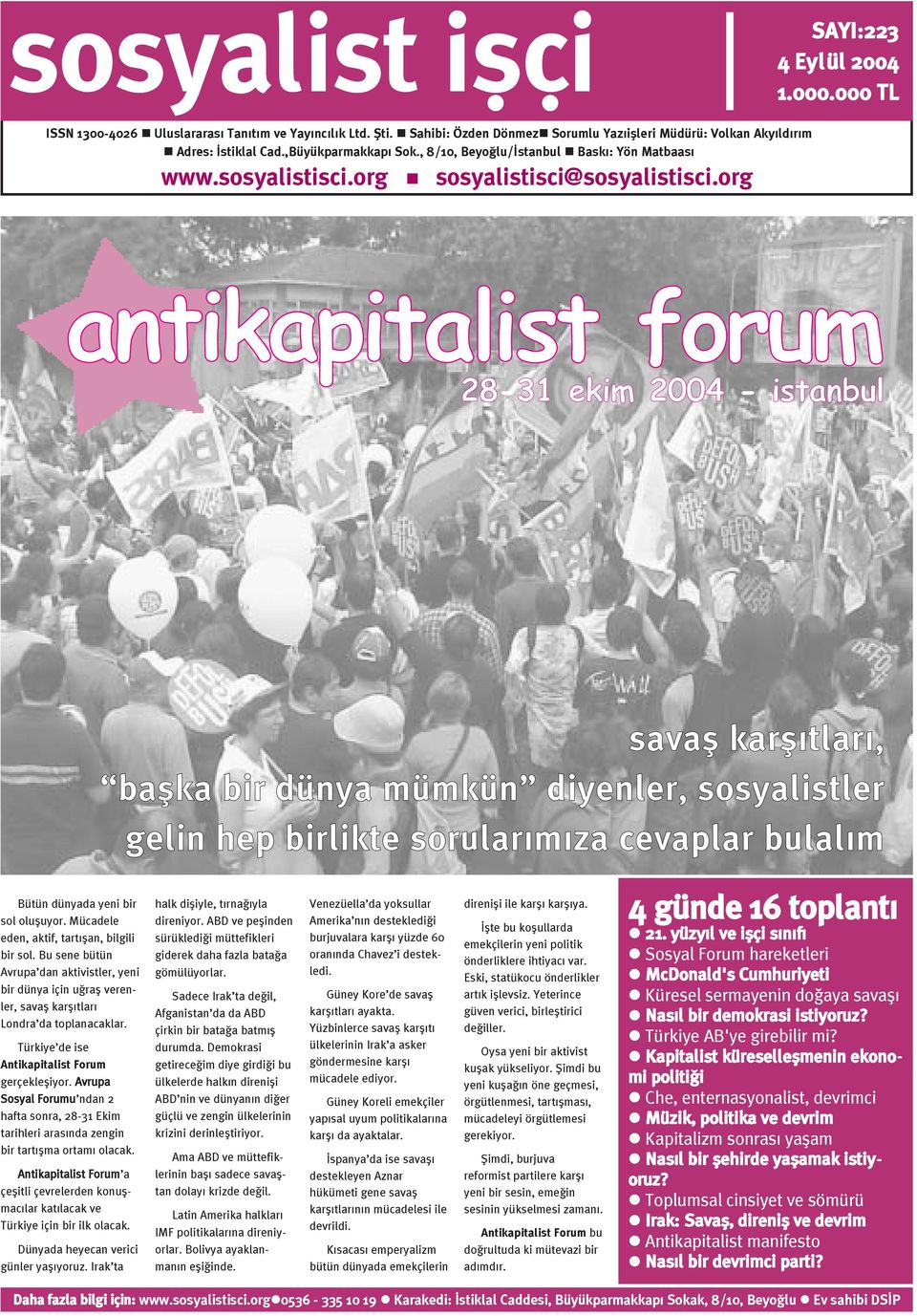 000 TL antikapitalist forum 28-31 ekim 2004 - istanbul savaþ karþýtlarý, baþka bir dünya mümkün diyenler, sosyalistler gelin hep birlikte sorularýmýza cevaplar bulalým Bütün dünyada yeni bir sol