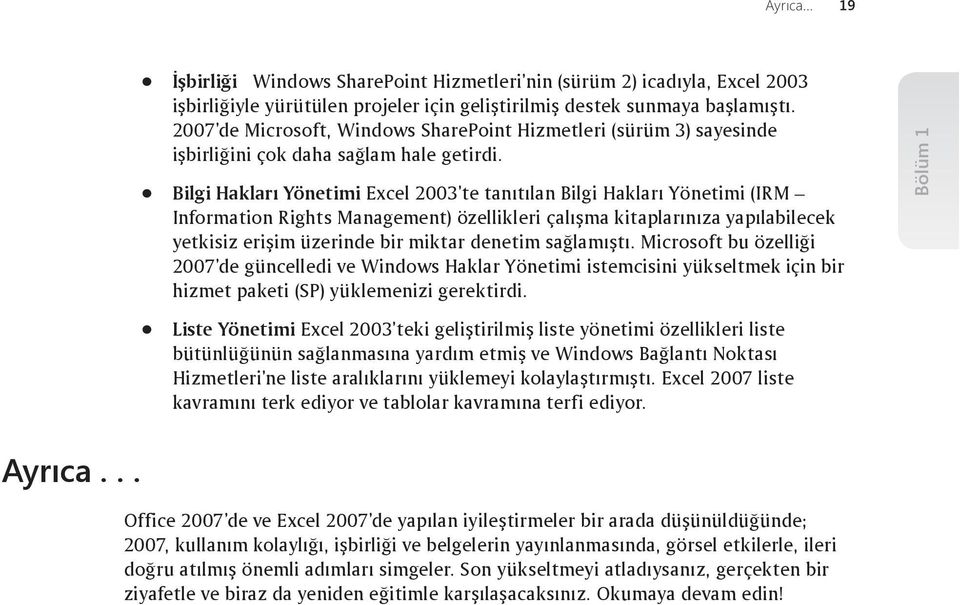 Bigi Hakarý Yönetimi Exce 2003 te tanýtýan Bigi Hakarý Yönetimi (IRM Information Rights Management) özeikeri çaýþma kitaparýnýza yapýabiecek yetkisiz eriþim üzerinde bir miktar denetim saðamýþtý.