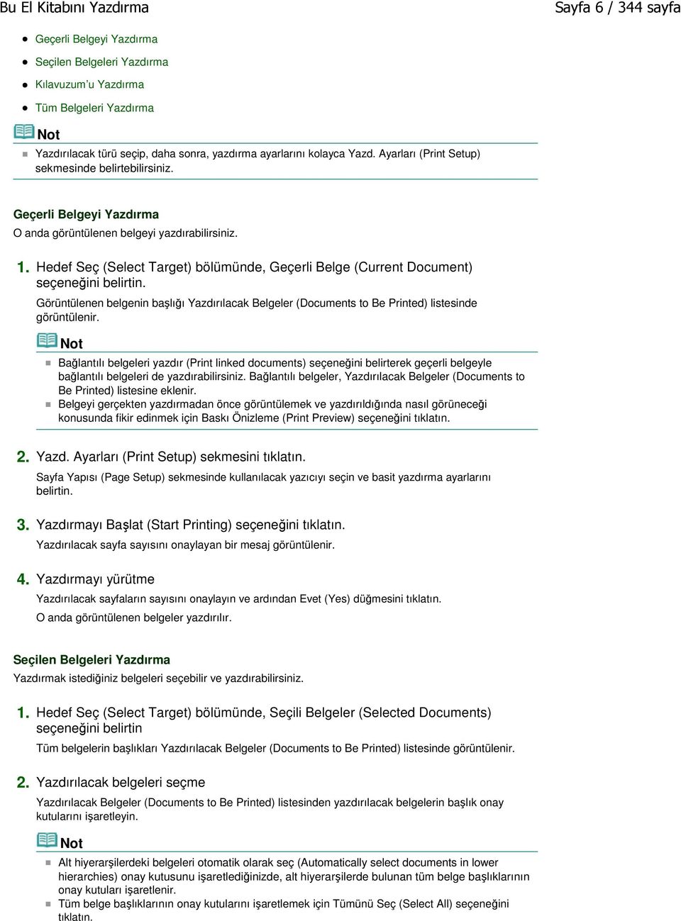 Hedef Seç (Select Target) bölümünde, Geçerli Belge (Current Document) seçeneğini belirtin. Görüntülenen belgenin başlığı Yazdırılacak Belgeler (Documents to Be Printed) listesinde görüntülenir.