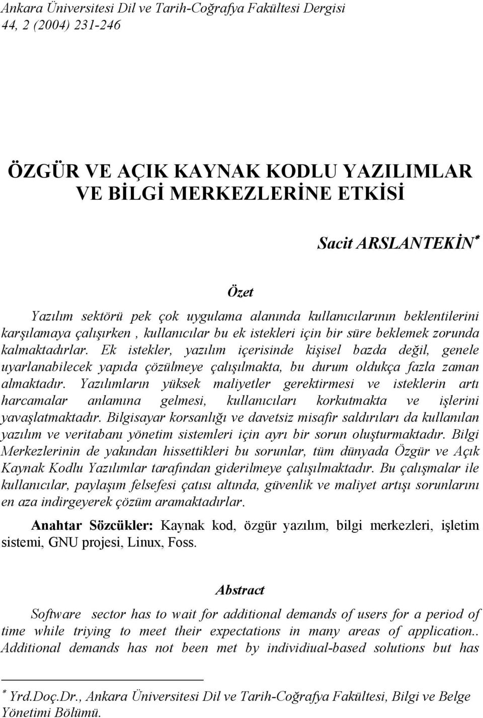 Ek istekler, yazılım içerisinde kişisel bazda değil, genele uyarlanabilecek yapıda çözülmeye çalışılmakta, bu durum oldukça fazla zaman almaktadır.