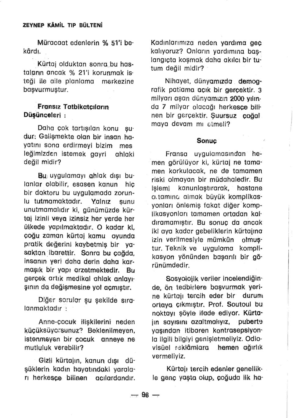 B~ uygulamayı ahlak dışı bu lanla"' l F\labilir...,, esasan ""_ ka nun ---- h"ç ı bir doktoru bu uygulamada zorunlu tutmamaktadır.