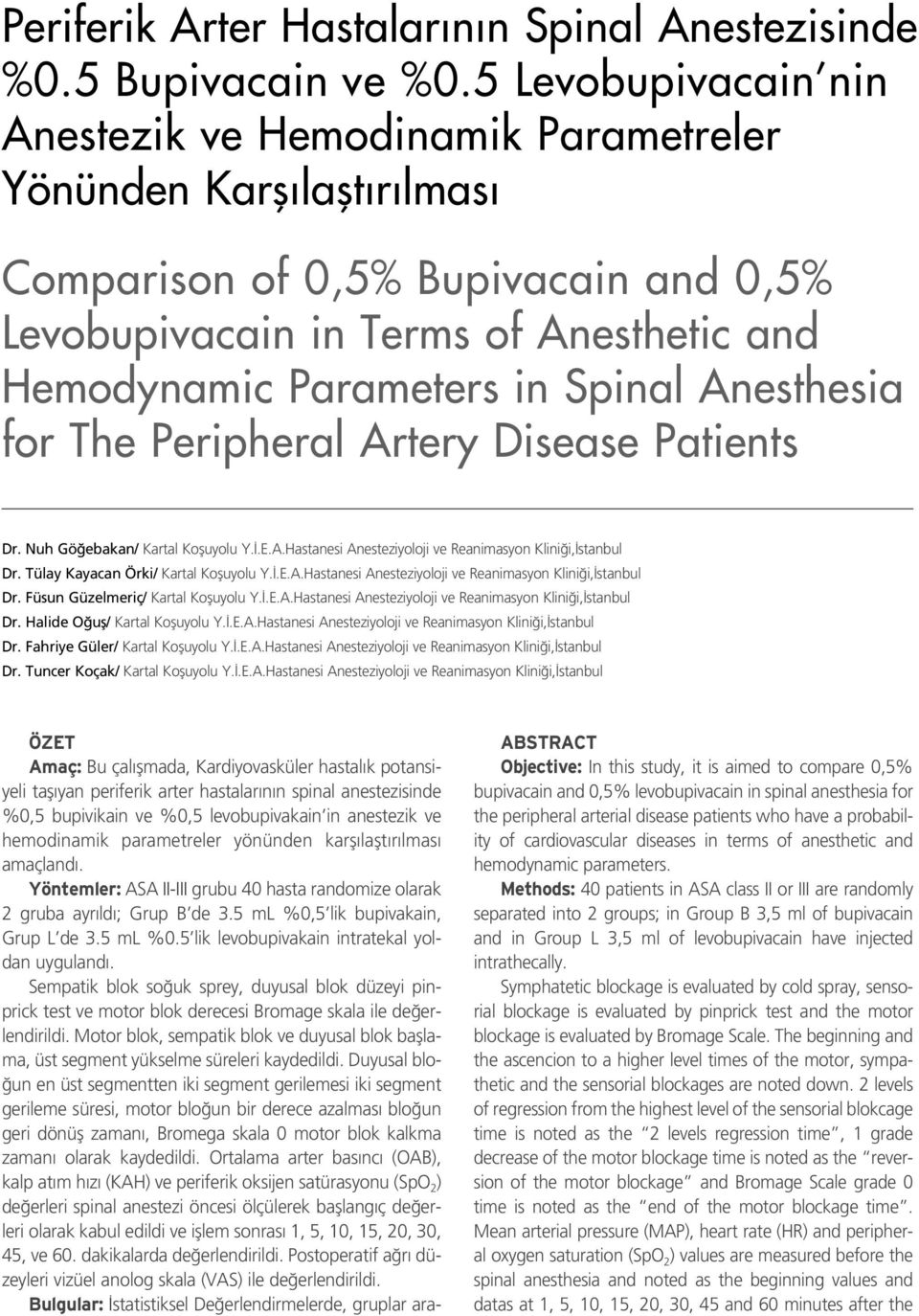 Spinal Anesthesia for The Peripheral Artery Disease Patients Dr. Nuh Gö ebakan/ Kartal Kofluyolu Y..E.A.Hastanesi Anesteziyoloji ve Reanimasyon Klini i, stanbul Dr.