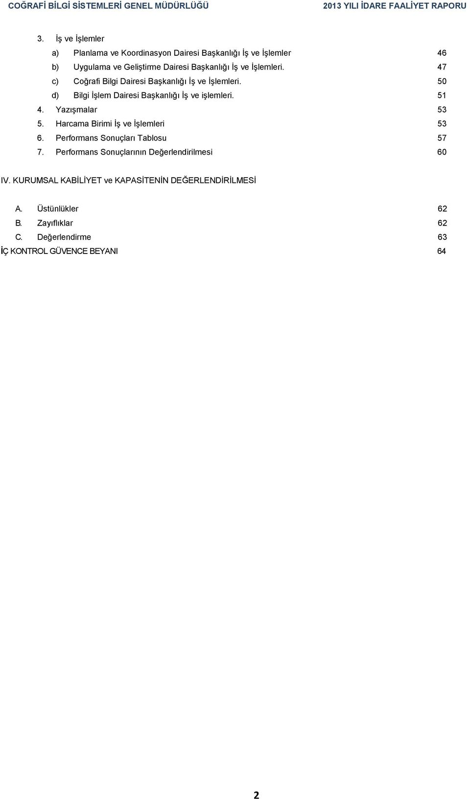 Yazışmalar 53 5. Harcama Birimi İş ve İşlemleri 53 6. Performans Sonuçları Tablosu 57 7.