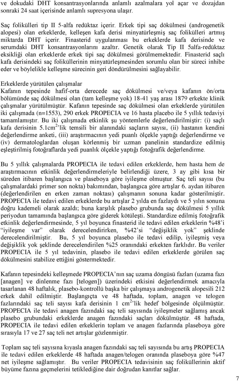 Finasterid uygulanması bu erkeklerde kafa derisinde ve serumdaki DHT konsantrasyonlarını azaltır.