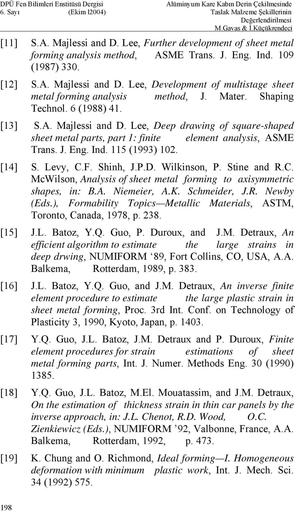 Levy, C.F. Shinh, J.P.D. Wilkinson, P. Stine and R.C. McWilson, Analysis of sheet metal forming to axisymmetric shapes, in: B.A. Niemeier, A.K. Schmeider, J.R. Newby (Eds.