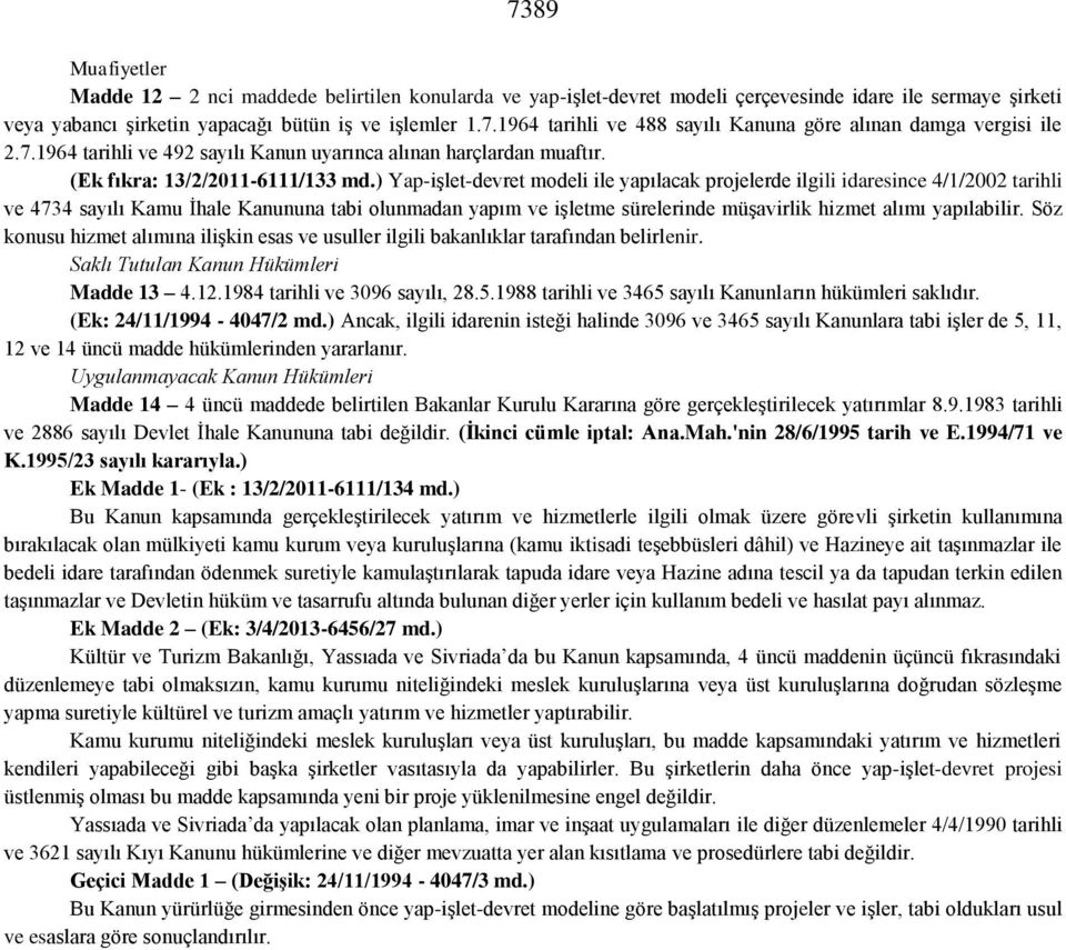 ) Yap-işlet-devret modeli ile yapılacak projelerde ilgili idaresince 4/1/2002 tarihli ve 4734 sayılı Kamu İhale Kanununa tabi olunmadan yapım ve işletme sürelerinde müşavirlik hizmet alımı