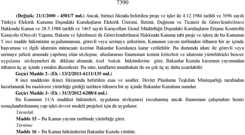 1988 tarihli ve 3465 sayılı Karayolları Genel Müdürlüğü Dışındaki Kuruluşların Erişme Kontrollü Karayolu (Otoyol) Yapımı, Bakımı ve İşletilmesi ile Görevlendirilmesi Hakkında Kanuna tabi proje ve