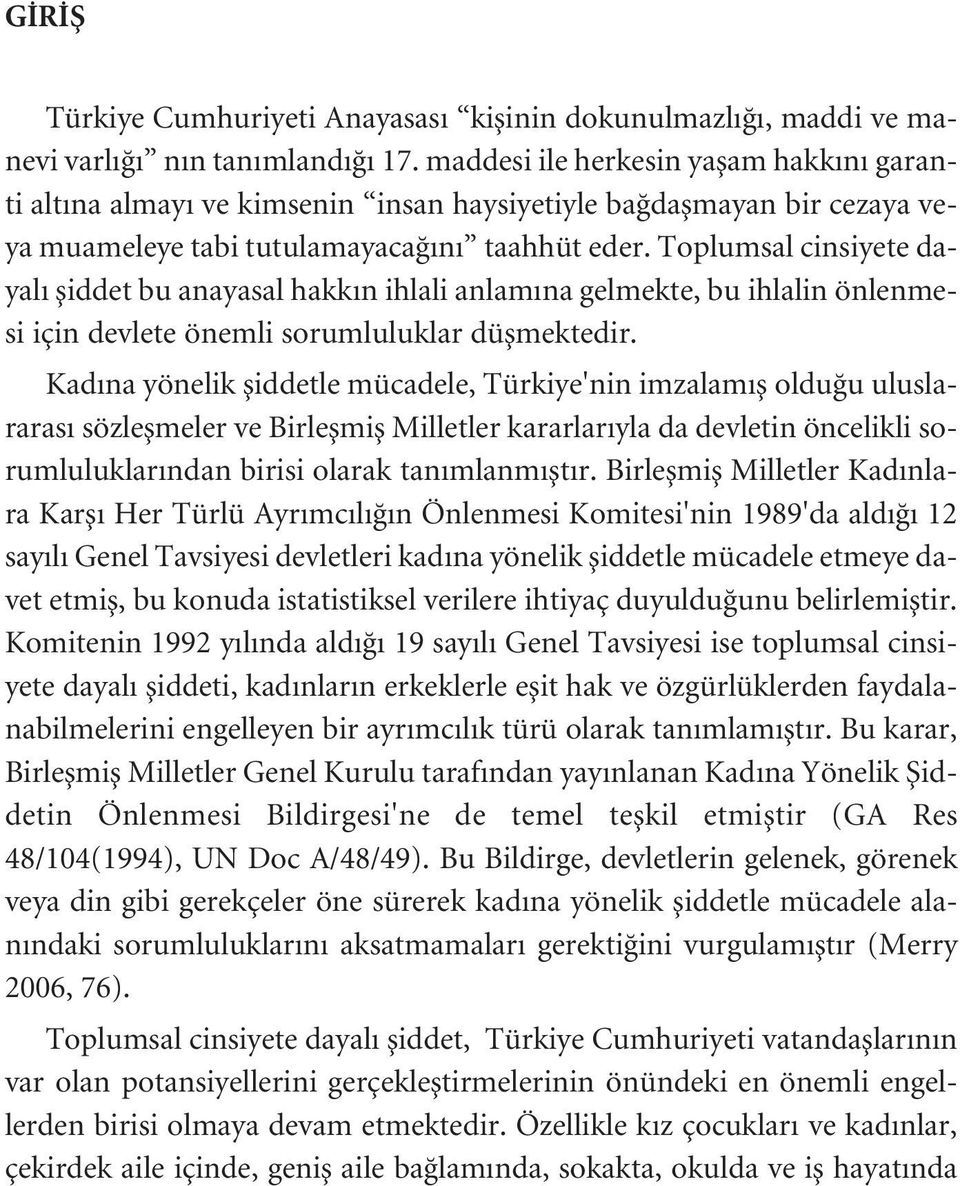 Toplumsal cinsiyete dayal fliddet bu anayasal hakk n ihlali anlam na gelmekte, bu ihlalin önlenmesi için devlete önemli sorumluluklar düflmektedir.