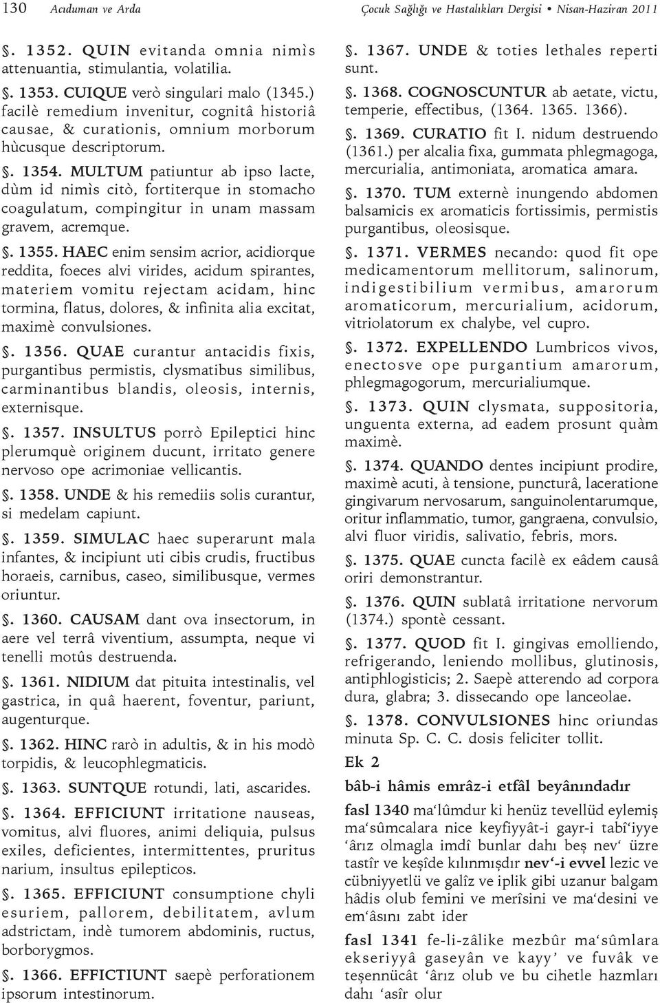 MULTUM patiuntur ab ipso lacte, dùm id nimìs citò, fortiterque in stomacho coagulatum, compingitur in unam massam gravem, acremque.. 1355.