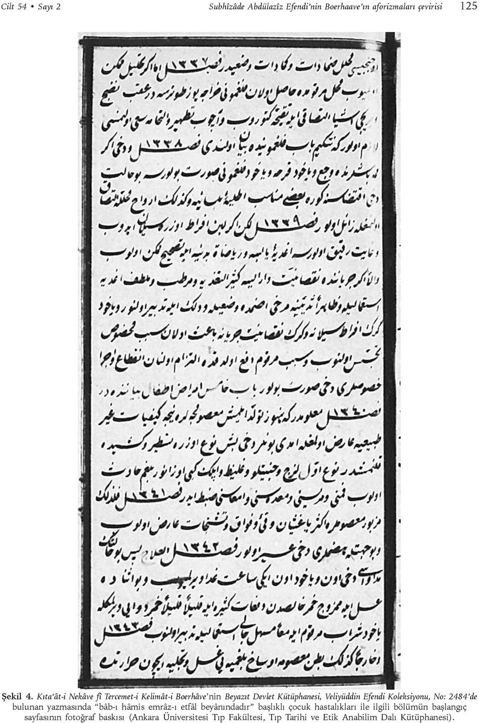 Koleksiyonu, No: 2484 de bulunan yazmasında bâb-ı hâmis emrâz-ı etfâl beyânındadır başlıklı çocuk hastalıkları