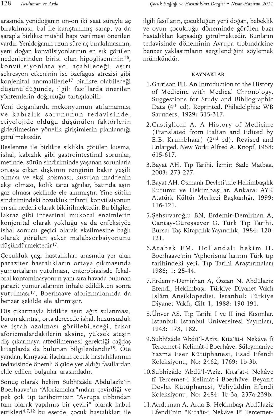 Yenidoğanın uzun süre aç bırakılmasının, yeni doğan konvülsiyonlarının en sık görülen nedenlerinden birisi olan hipogliseminin 16, konvülsiyonlara yol açabileceği, aşırı sekresyon etkeninin ise