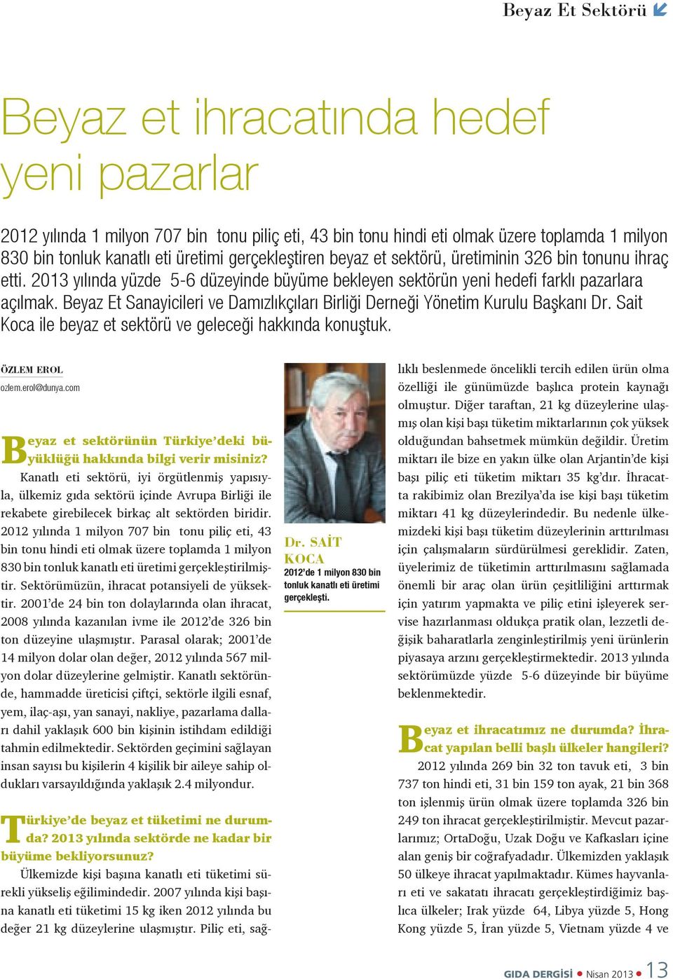 Beyaz Et Sanayicileri ve Damızlıkçıları Birliği Derneği Yönetim Kurulu Başkanı Dr. Sait Koca ile beyaz et sektörü ve geleceği hakkında konuştuk. ÖZLEM EROL ozlem.erol@dunya.