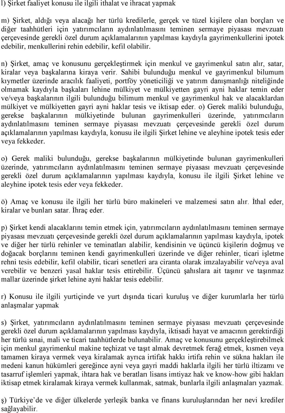 n) Şirket, amaç ve konusunu gerçekleştirmek için menkul ve gayrimenkul satın alır, satar, kiralar veya başkalarına kiraya verir.