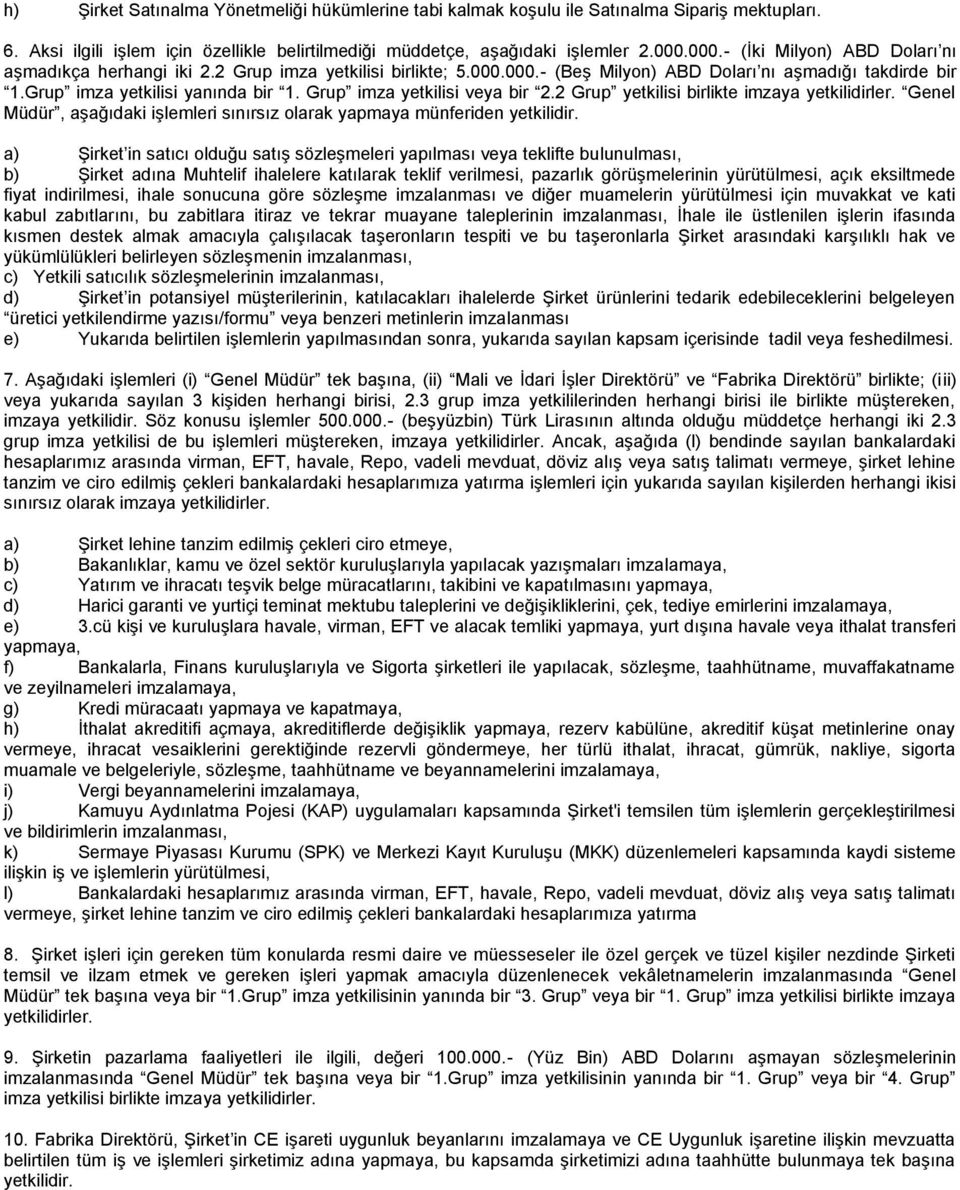 Grup imza yetkilisi veya bir 2.2 Grup yetkilisi birlikte imzaya yetkilidirler. Genel Müdür, aşağıdaki işlemleri sınırsız olarak yapmaya münferiden yetkilidir.