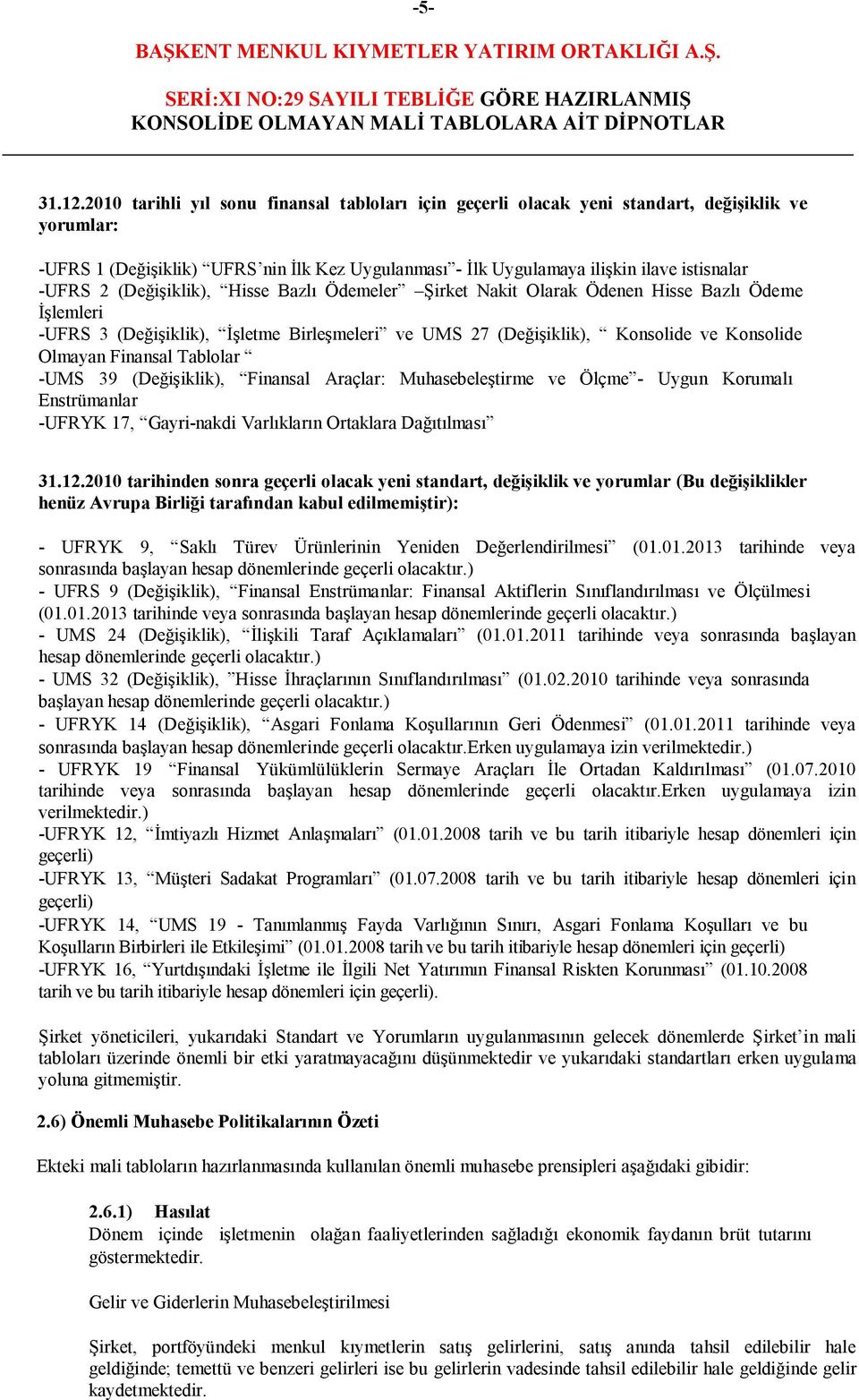 (Değişiklik), Hisse Bazlı Ödemeler Şirket Nakit Olarak Ödenen Hisse Bazlı Ödeme İşlemleri -UFRS 3 (Değişiklik), İşletme Birleşmeleri ve UMS 27 (Değişiklik), Konsolide ve Konsolide Olmayan Finansal