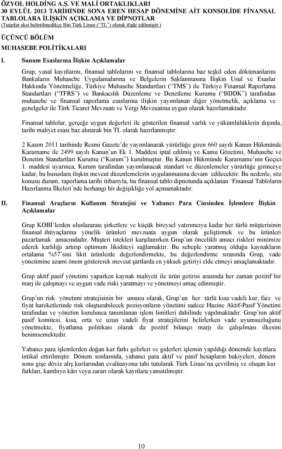 İlişkin Usul ve Esaslar Hakkında Yönetmeliğe, Türkiye Muhasebe Standartları ( TMS ) ile Türkiye Finansal Raporlama Standartları ( TFRS ) ve Bankacılık Düzenleme ve Denetleme Kurumu ( BDDK )