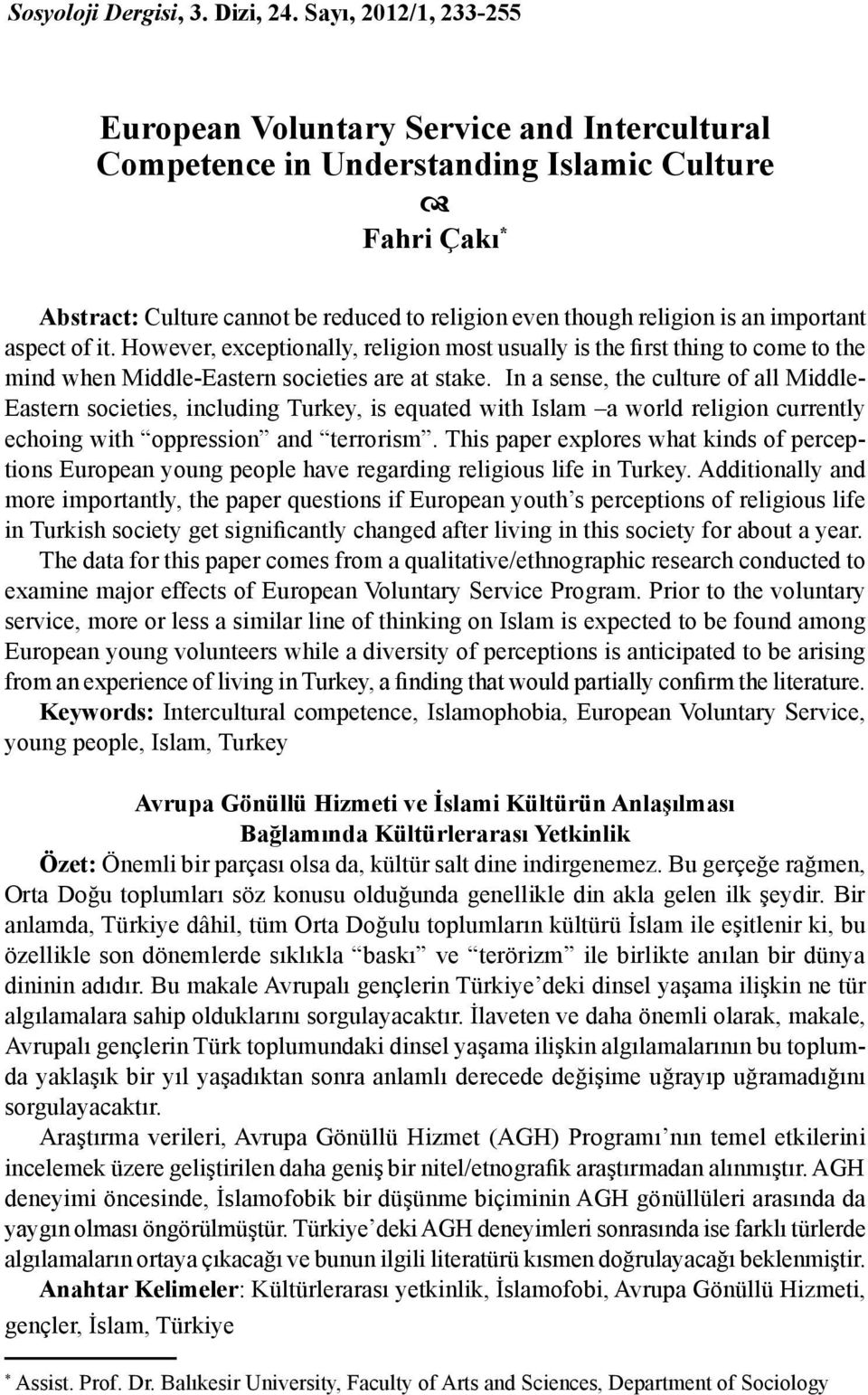 an important aspect of it. However, exceptionally, religion most usually is the first thing to come to the mind when Middle-Eastern societies are at stake.