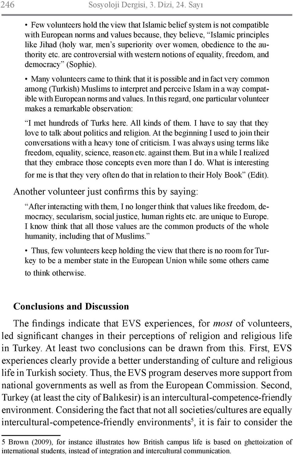 women, obedience to the authority etc. are controversial with western notions of equality, freedom, and democracy (Sophie).