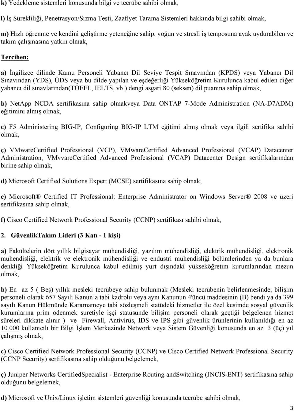 Sınavından (YDS), ÜDS veya bu dilde yapılan ve eşdeğerliği Yükseköğretim Kurulunca kabul edilen diğer yabancı dil sınavlarından(toefl, IELTS, vb.