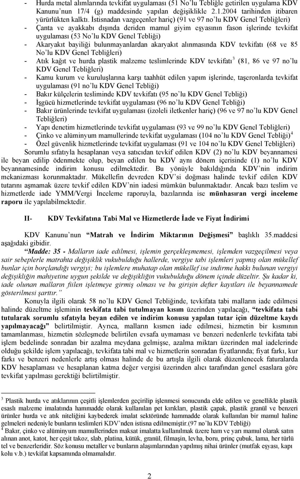 Akaryakıt bayiliği bulunmayanlardan akaryakıt alınmasında KDV tevkifatı (68 ve 85 No lu KDV Genel Tebliğleri) - Atık kağıt ve hurda plastik malzeme teslimlerinde KDV tevkifatı 3 (81, 86 ve 97 no lu