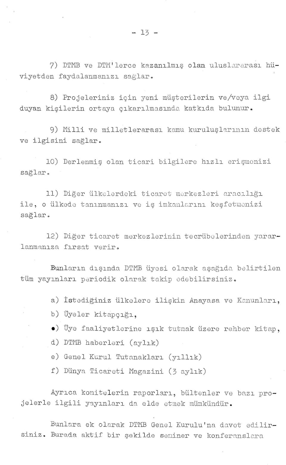 rnn destek ve ilgisini sağlaro sağlar" lo) Derlenmiş olan ticari bilgilere hzl 8rişmenizi ll) Diğer ülkelerdeki ticaret morkezleri araclğ ile, o ülkedc3 tannnanz VG iş inü::cmlc~rn keşfotmonizi