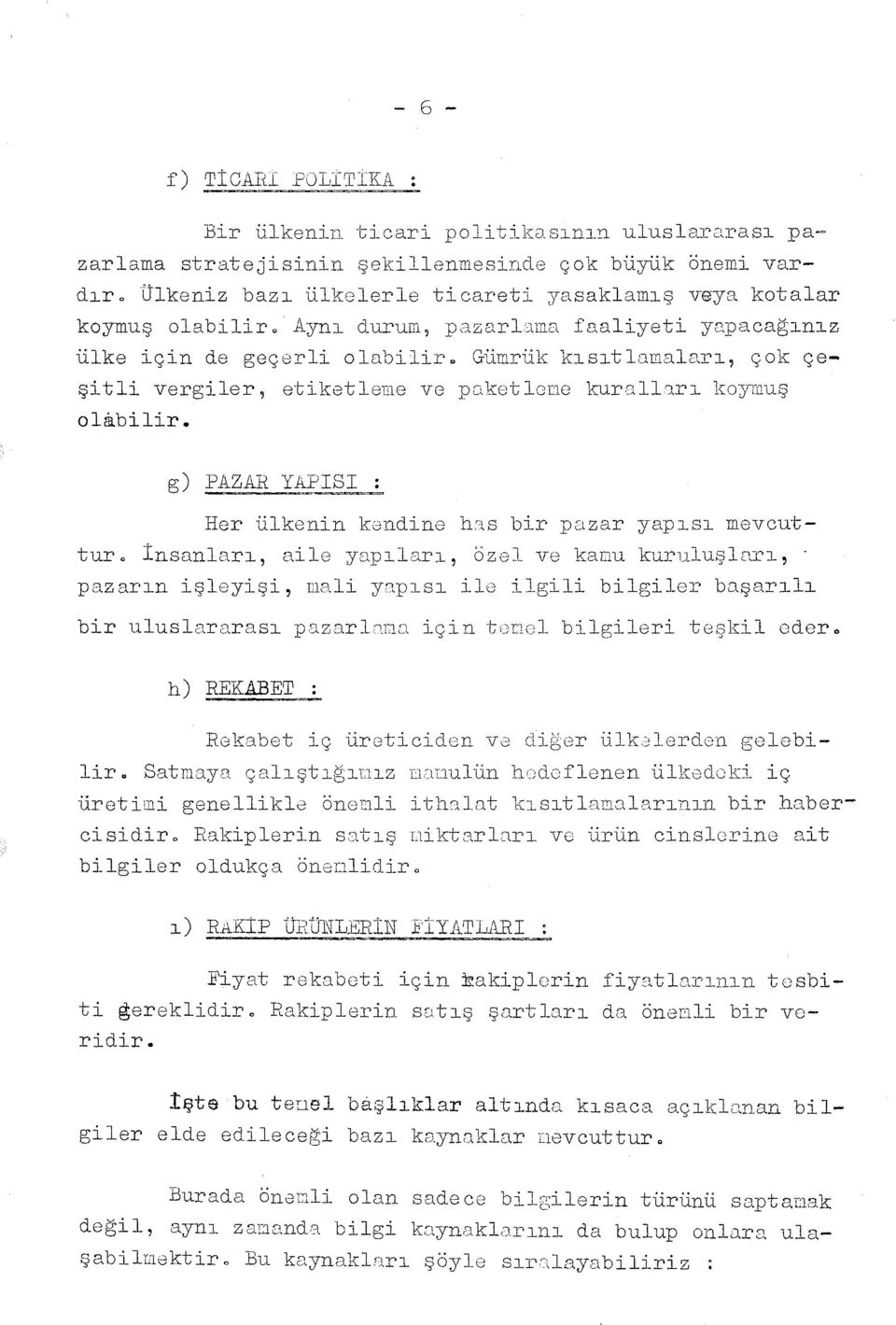 g) PAZAR YAPISI : Her ülkenin kendine h~:.s bir pazar yaps mevcuttur. İnsanlar, aile ynplar, özel ve ka::.