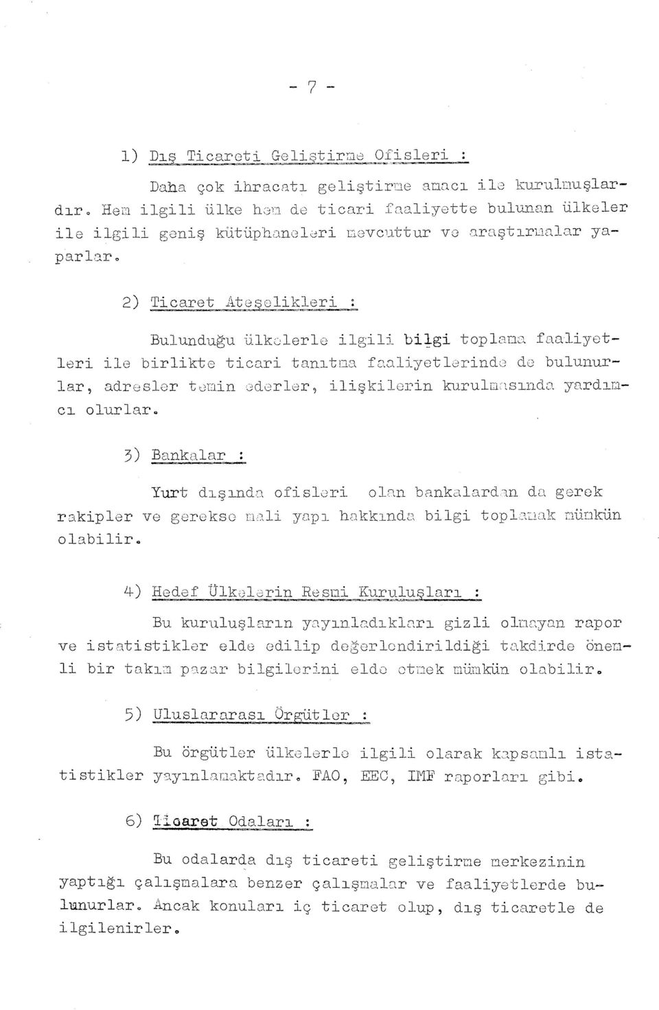 2) Ticaret AtG_ _9likleri : Bulunduğu ülkelerle ilgili bilgi topl2na faaliyetleri ile birlikte ticnri tan t::a faclliyetlerind.