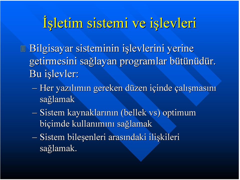 Bu işlevler: Her yazılımın gereken düzen içinde çalışmasını sağlamak Sistem