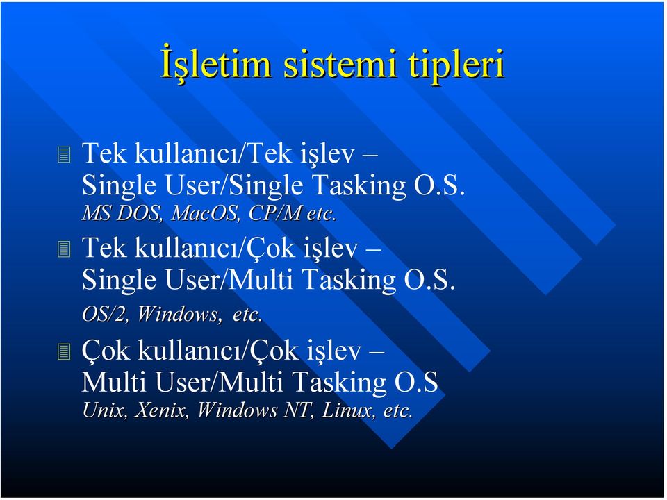 Tek kullanıcı/çok işlev Single User/Multi Tasking O.S. OS/2, Windows, etc.