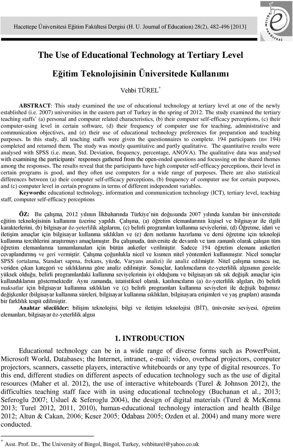 educational technology at tertiary level at one of the newly established (i.e. 2007) universities in the eastern part of Turkey in the spring of 2012.