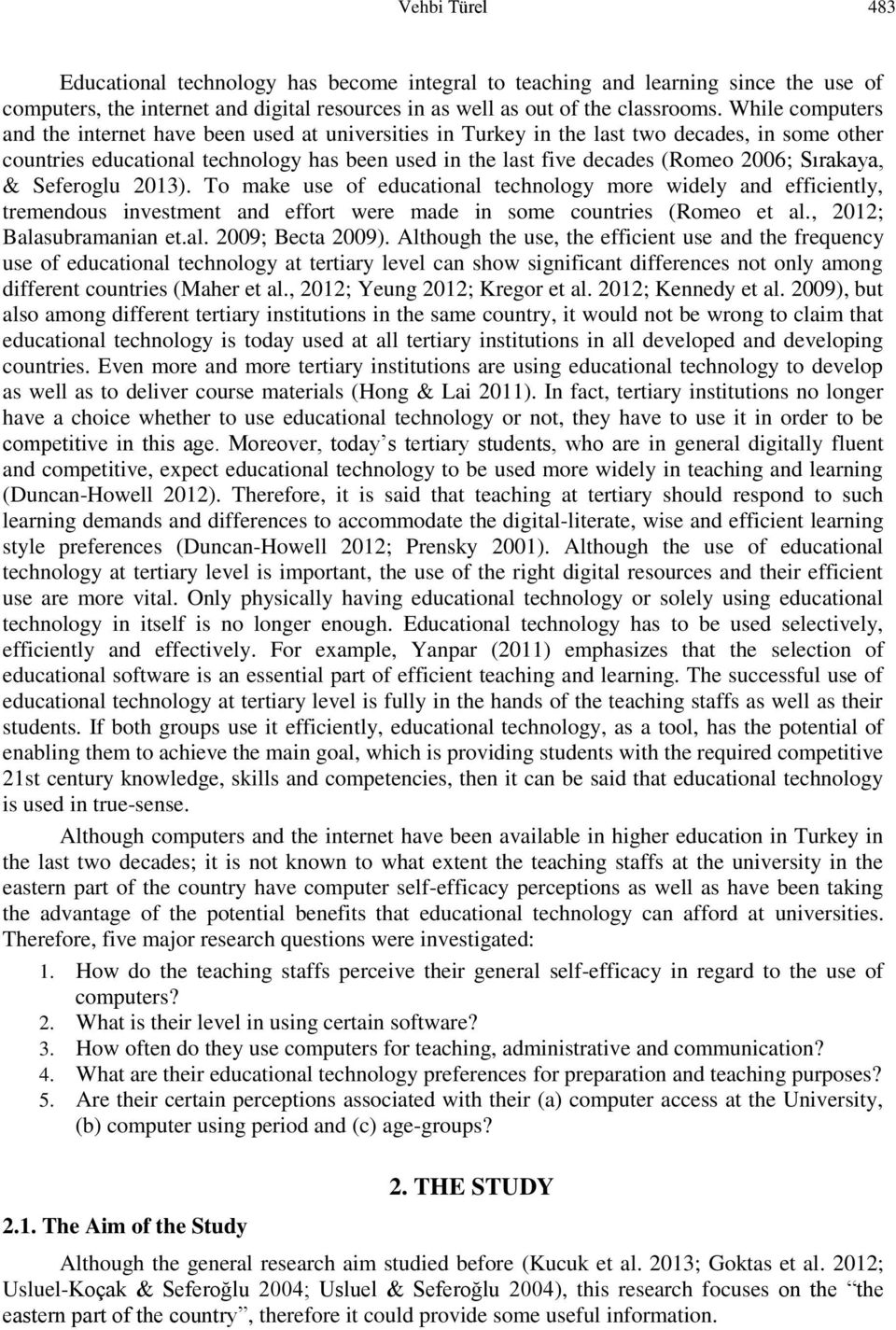 Sırakaya, & Seferoglu 2013). To make use of educational technology more widely and efficiently, tremendous investment and effort were made in some countries (Romeo et al., 2012; Balasubramanian et.al. 2009; Becta 2009).