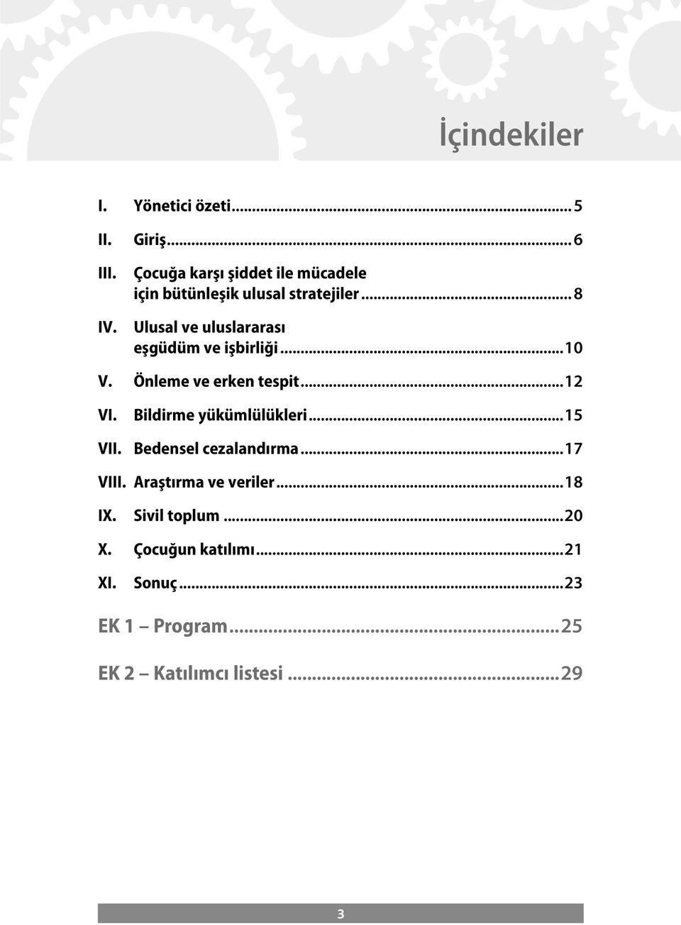 .. 8 Ulusal ve uluslararası eşgüdüm ve işbirliği...10 V. Önleme ve erken tespit...12 VI.