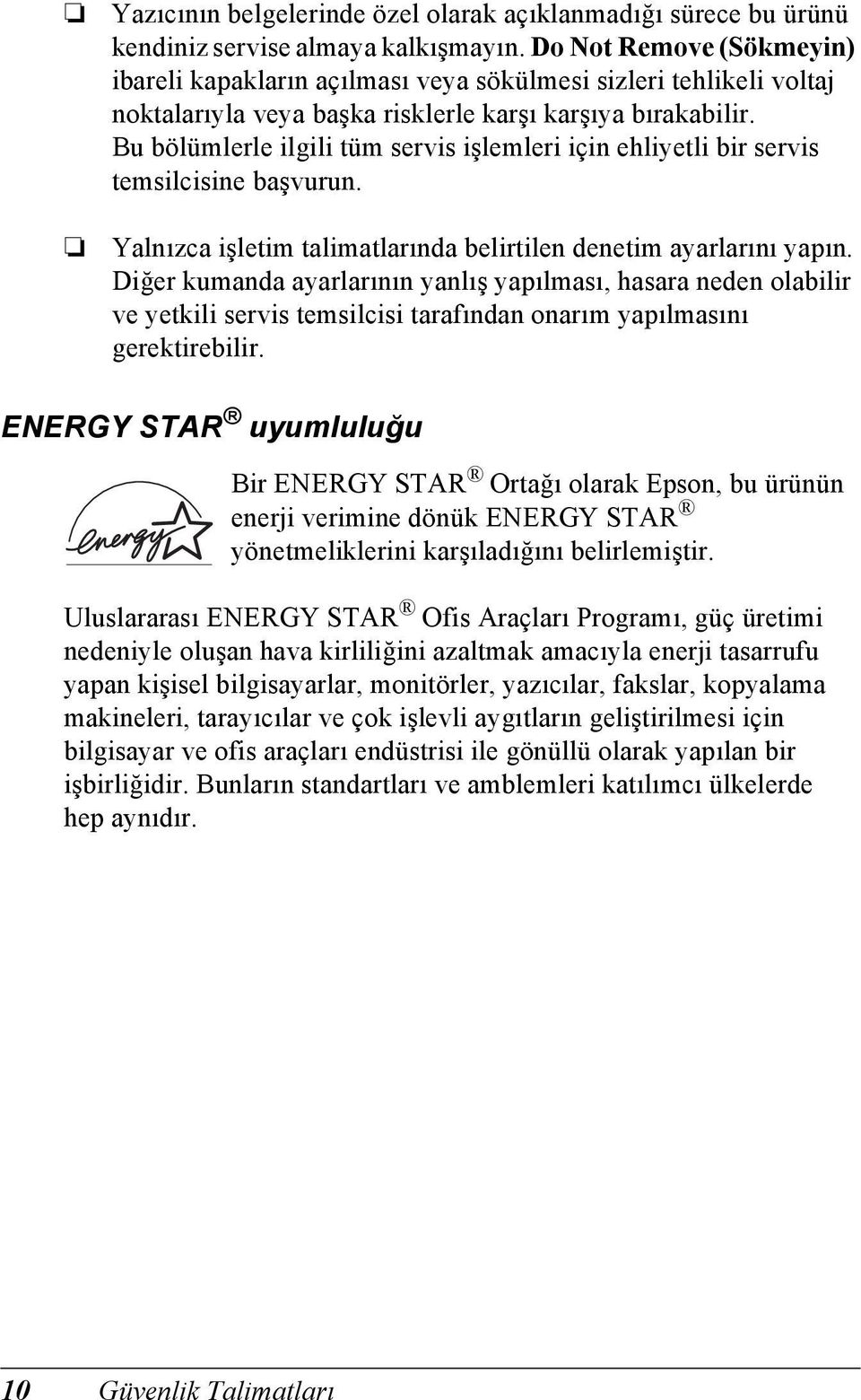 Bu bölümlerle ilgili tüm servis işlemleri için ehliyetli bir servis temsilcisine başvurun. Yalnızca işletim talimatlarında belirtilen denetim ayarlarını yapın.